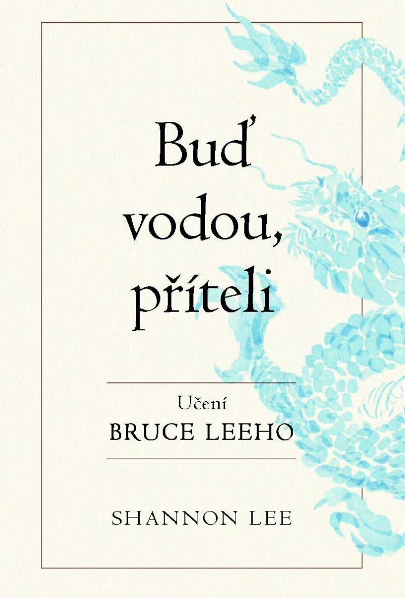 Buď vodou příteli - Učení Bruce Leeho – Lee Shannon