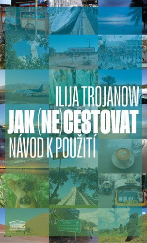 Jak necestovat - Návod k použití – Trojanow Ilija