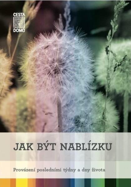 Jak být nablízku - Provázení posledními týdny a dny života – Špinková Martina (2021)
