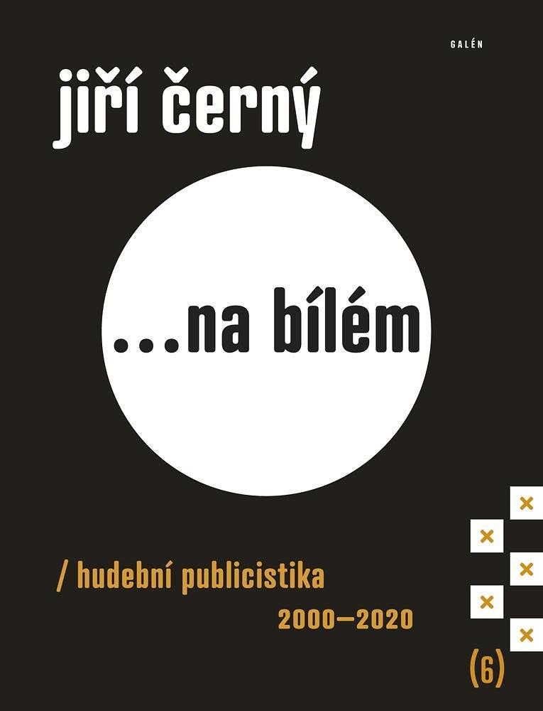 Jiří Černý na bílém 6 - Hudební publicistika 2000-2020 – Černý Jiří