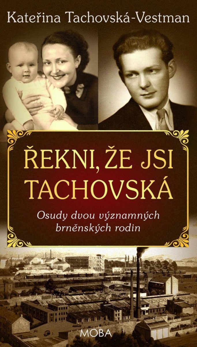 Řekni že jsi Tachovská - Osudy dvou významných brněnských rodin – Tachovská-Vestman Kateřina