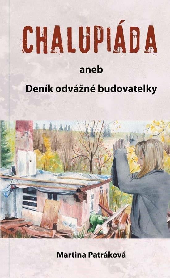 Chalupiáda aneb Deník odvážné budovatelky – Patráková Martina