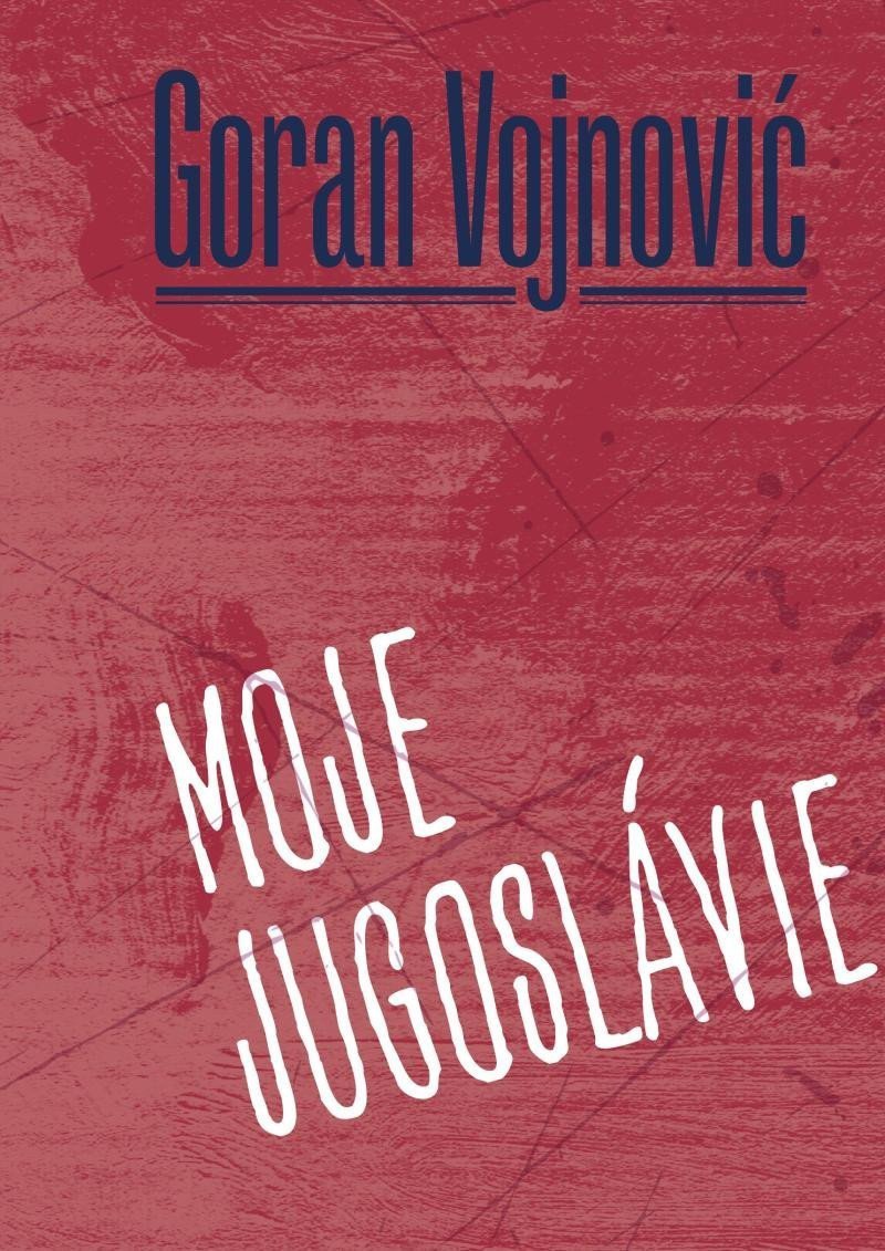 Moje Jugoslávie – Vojnovič Goran