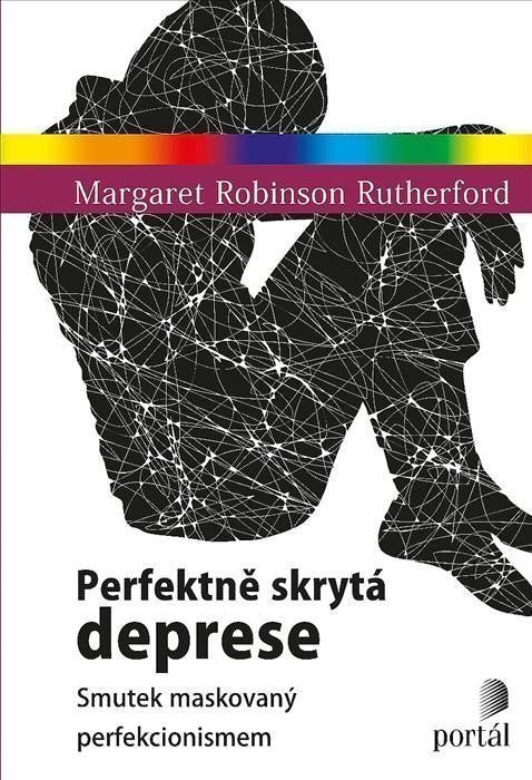 Perfektně skrytá deprese - Smutek maskovaný perfekcionismem – Rutherford Margaret Robinson