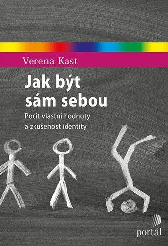 Jak být sám sebou - Pocit vlastní hodnoty a zkušenost identity – Kast Verena