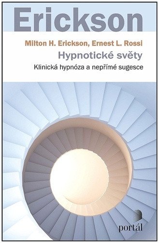 Hypnotické světy - Klinická hypnóza a nepřímé sugesce – Erickson Milton H