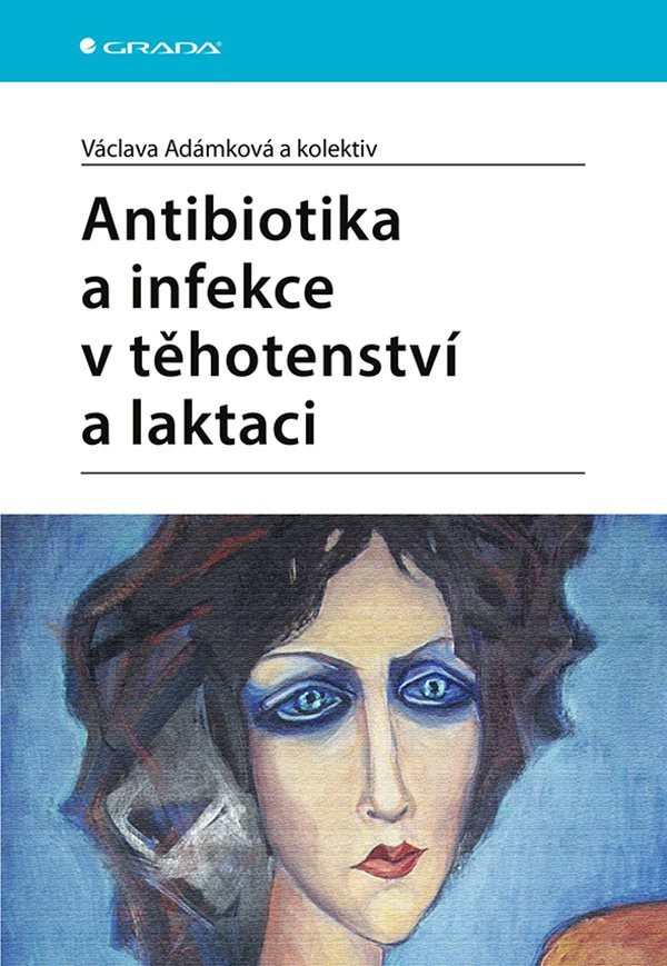 Antibiotika a infekce v těhotenství a laktaci – Adámková Václava
