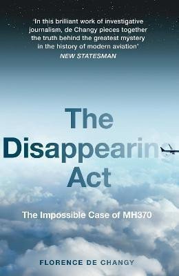 The Disappearing Act The Impossible Case of Mh370 – de Changy Florence