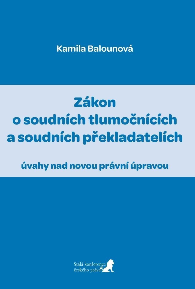 Zákon o soudních tlumočnících a soudních překladatelích úvahy nad novou právní úpravou – Balounová Kamila