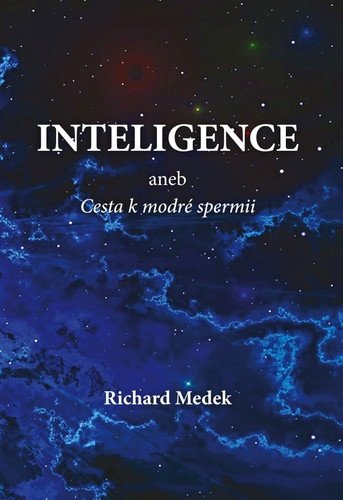 Inteligence aneb Cesta k modré spermii – Medek Richard (2022)