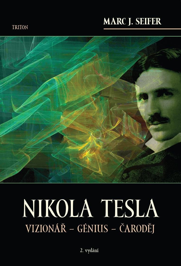 Nikola Tesla Vizionář - Génius - Čaroděj – Seifer Marc J