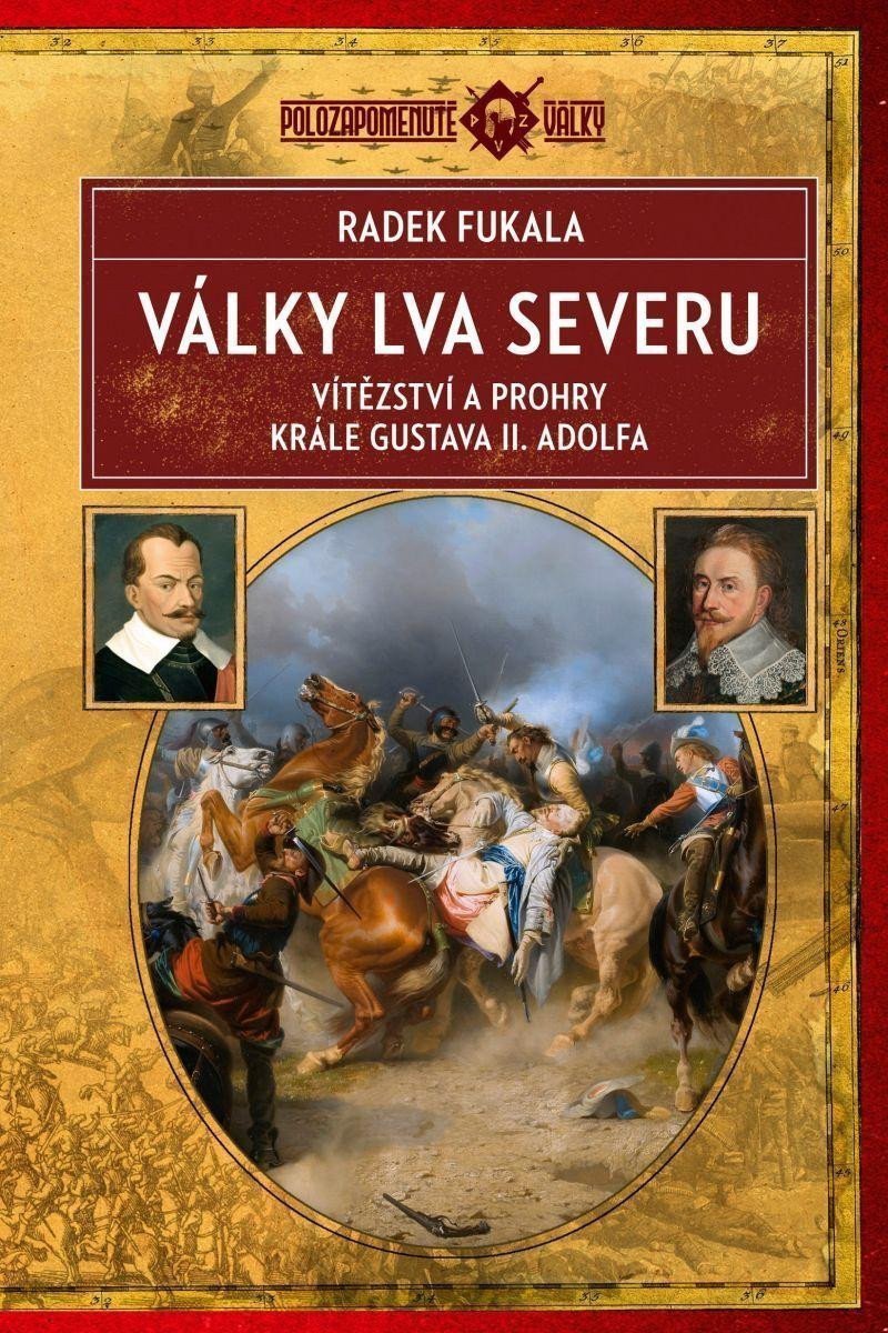 Války Lva severu - Vítězství a prohry krále Gustava II Adolfa – Fukala Radek