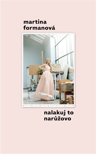 Nalakuj to narůžovo – Formanová Martina