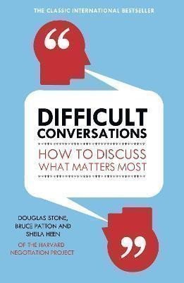 Difficult Conversations : How to Discuss What Matters Most – Patton Bruce (2015)