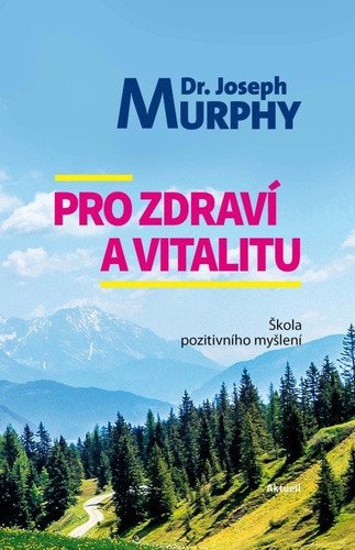 Pro zdraví a vitalitu - Škola pozitivního myšlení – Murphy Joseph