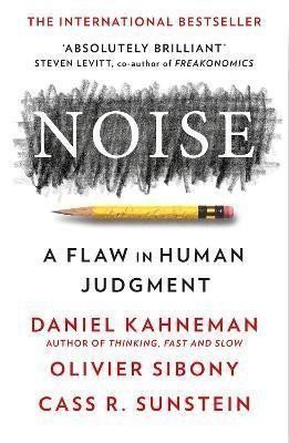 Noise A Flaw in Human Judgment – Kahneman Daniel