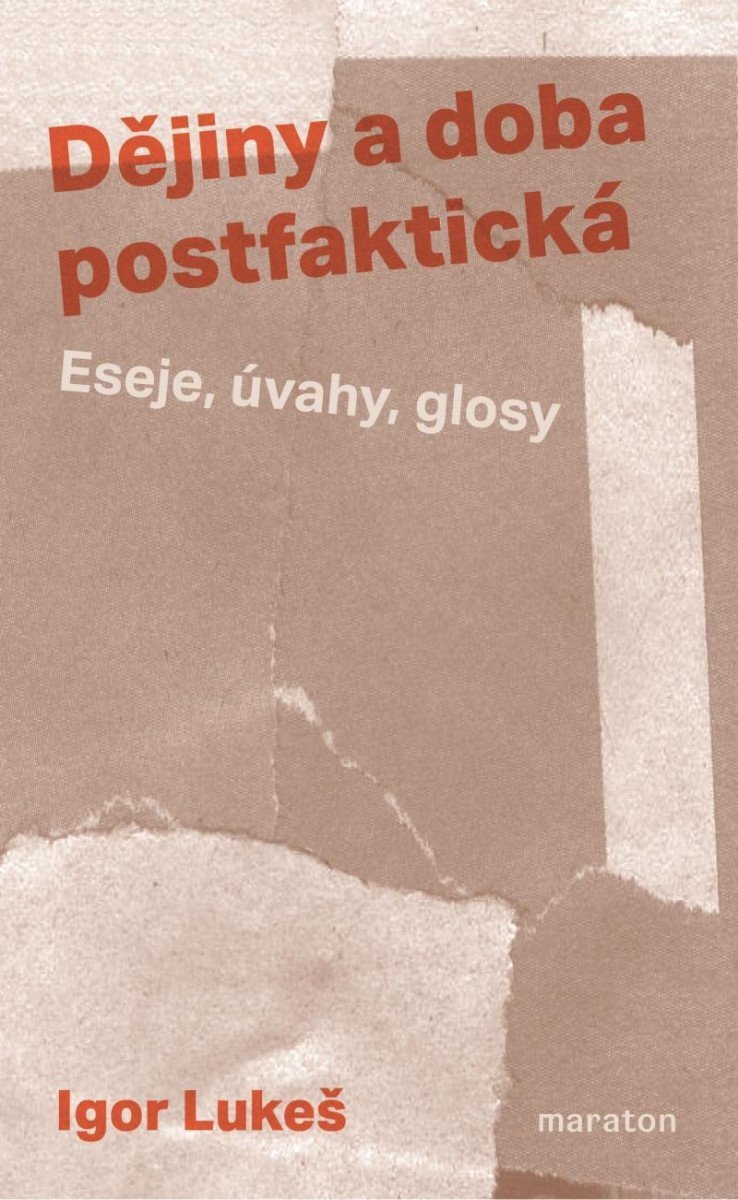 Dějiny a doba postfaktická - Eseje úvahy glosy – Lukeš Igor