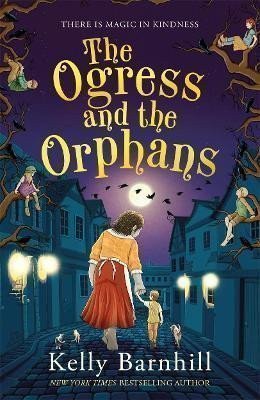 The Ogress and the Orphans – Barnhillová Kelly