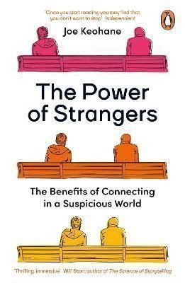 The Power of Strangers The Benefits of Connecting in a Suspicious World – Keohane Joe
