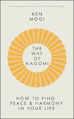 The Way of Nagomi Live more harmoniously the Japanese way – Mogi Ken