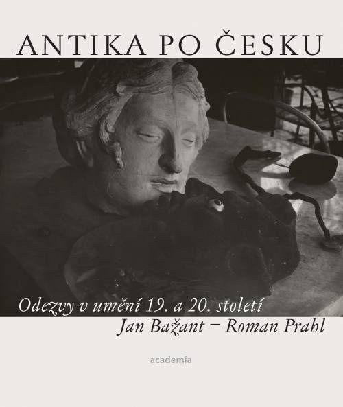 Antika po česku - Odezvy v umění 19 a 20 století – Prahl Roman