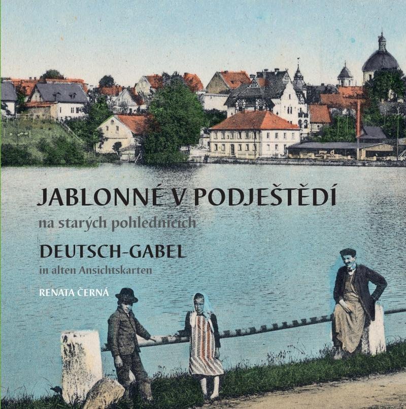 Jablonné v Podještědí na starých pohlednicích Deutsch-Gabel in alten Ansichtskarten – Černá Renata