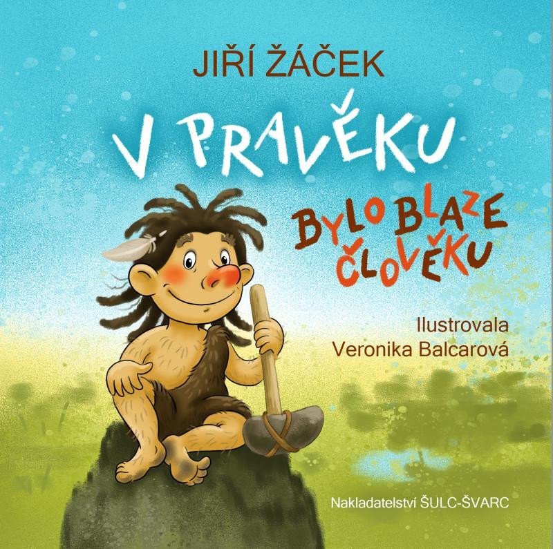 V pravěku bylo blaze člověku – Žáček Jiří