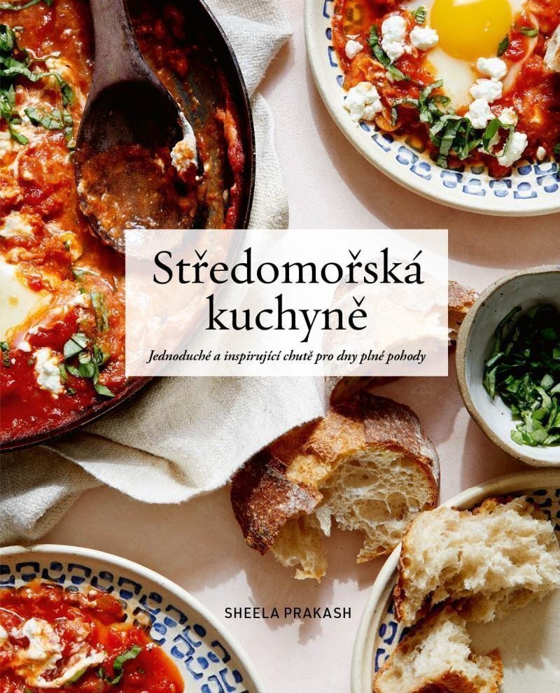 Středomořská kuchyně - Jednoduché a inspirující chutě pro dny plné pohody – Prakash Shele