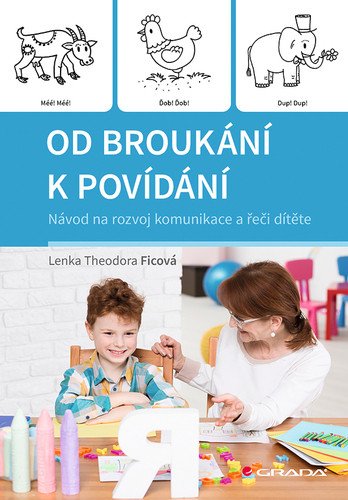 Od broukání k povídání - Návod na rozvoj komunikace a řeči dítěte – Ficová Theodora Lenka