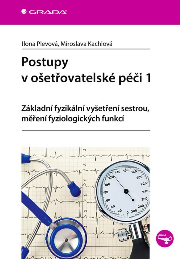 Postupy v ošetřovatelské péči 1 - Základní fyzikální vyšetření sestrou měření fyziologických funkcí – Plevová Ilona