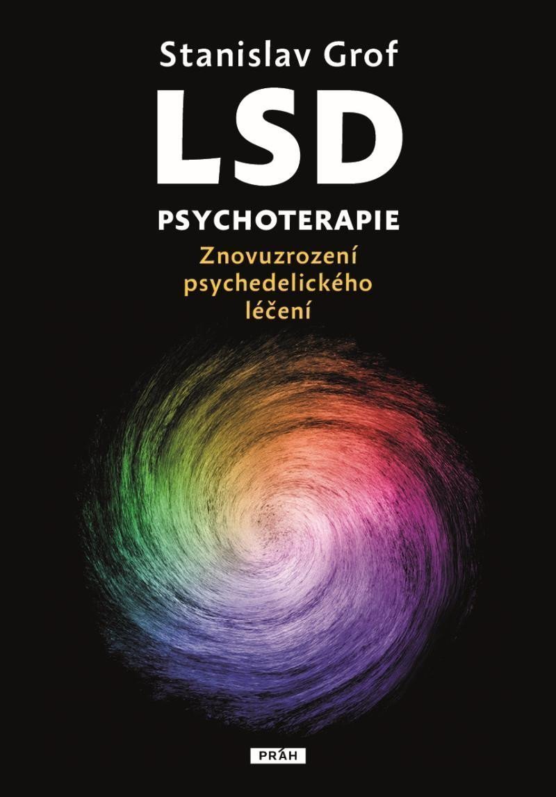 LSD psychoterapie - Znovuzrození psychedelického léčení – Grof Stanislav
