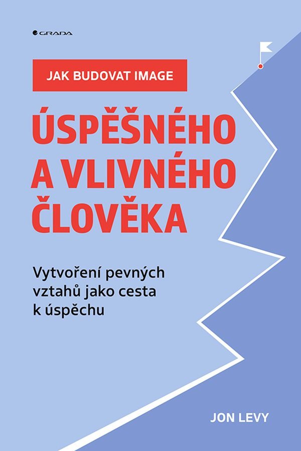 Jak budovat image úspěšného a vlivného člověka - Vytvoření pevných vztahů jako cesta k úspěchu – Levy Jon