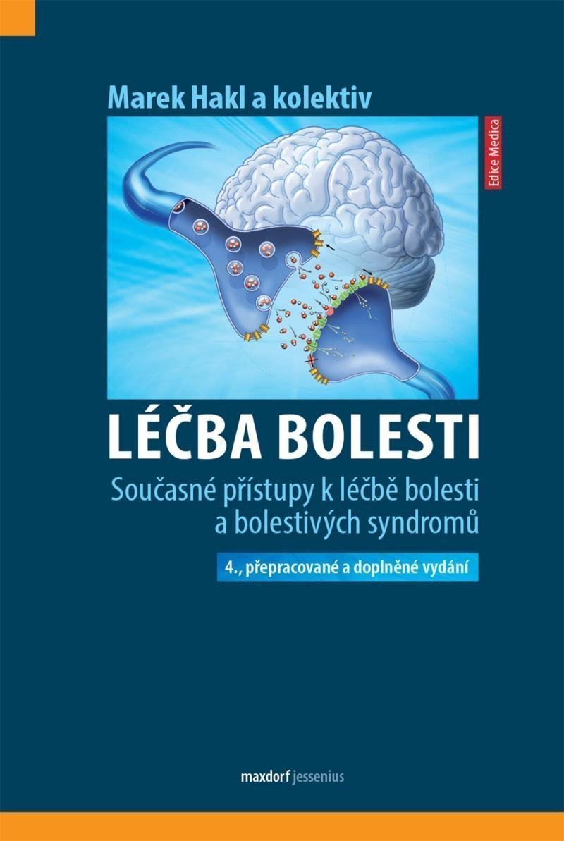 Léčba bolesti - Současné přístupy k léčbě bolesti a bolestivých syndromů – Hakl Marek