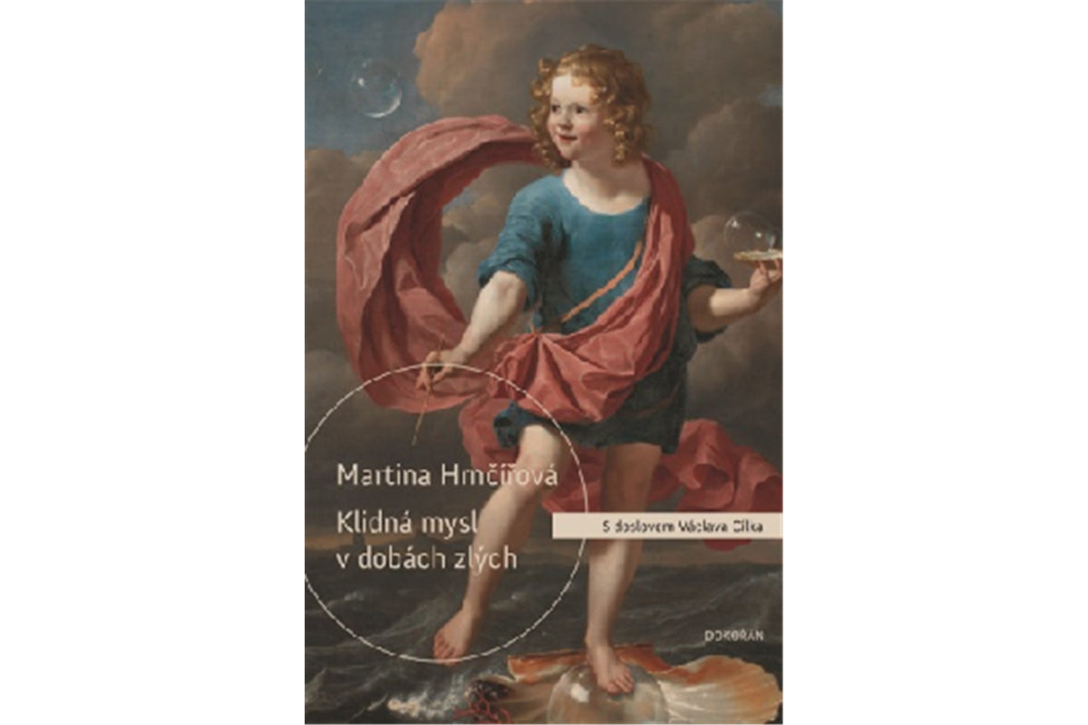 Klidná mysl v dobách zlých - Co duši dnešního člověka ničí a co ji uzdravuje – Hrnčířová Martina