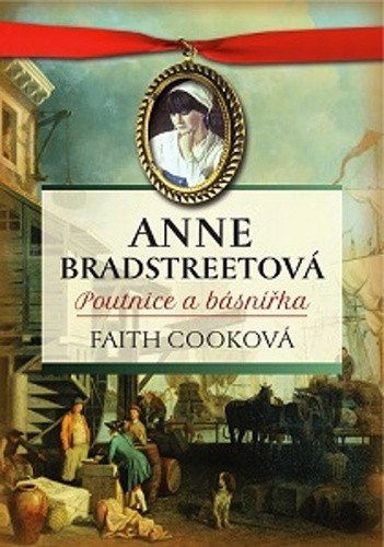 Anne Bradstreetová poutnice a básnířka – Cooková Faith