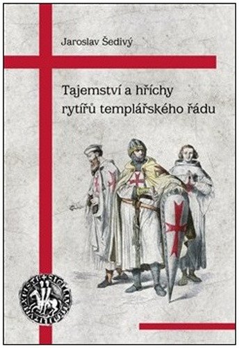 Tajemství a hříchy rytířů templářského řádu – Šedivý Jaroslav