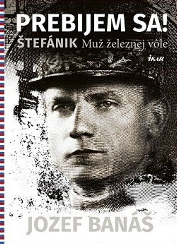 Prebijem sa Štefánik Muž železnej vole slovensky – Banáš Jozef