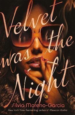 Velvet was the Night – Moreno-Garcia Silvia