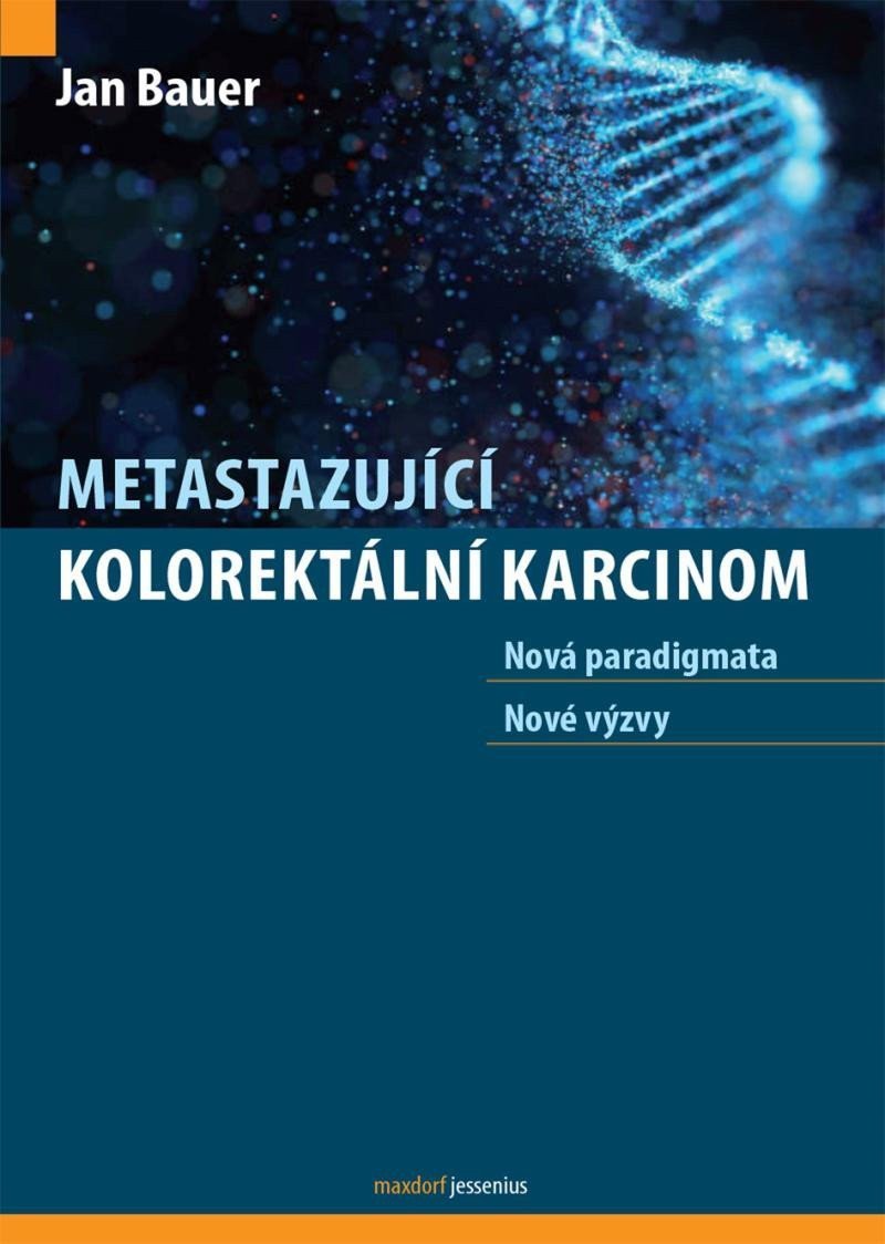 Metastazující kolorektální karcinom - Nová paradigmata nové výzvy – Bauer Jan