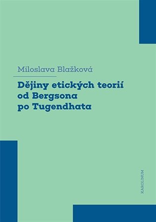 Dějiny etických teorií od Bergsona po Tugendhata – Blažková Miloslava