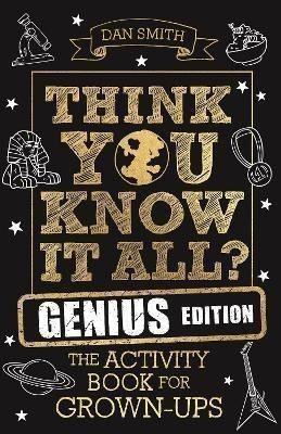 Think You Know It All Genius Edition The Activity Book for Grown-ups – Smith Daniel