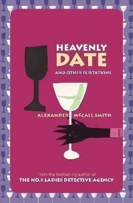 Heavenly Date And Other Flirtations – McCall Smith Alexander (2003)