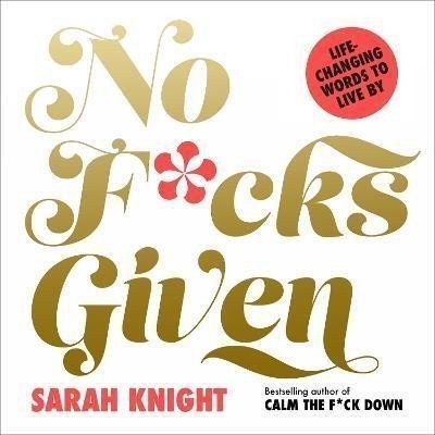 No Fcks Given Life-Changing Words to Live By – Knight Sarah