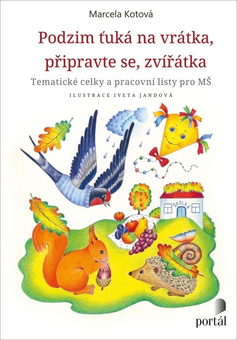 Podzim ťuká na vrátka připravte se zvířátka - Tematické celky a pracovní sešity pro MŠ – Kotová Marcela