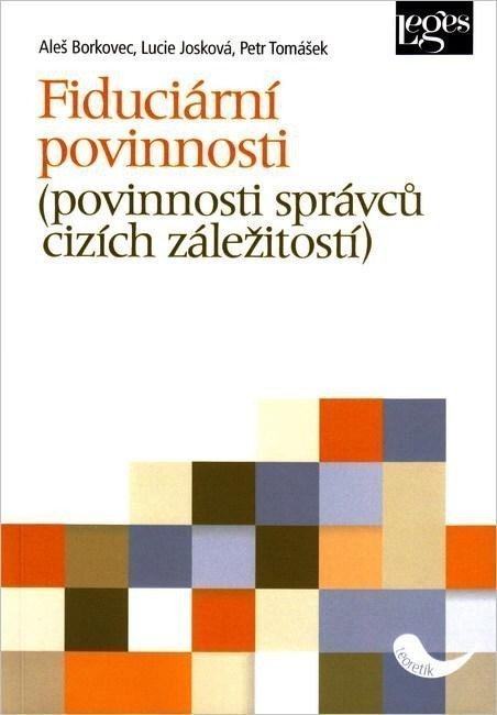 Fiduciární povinnosti povinnosti správců cizích záležitostí – Borkovec Aleš