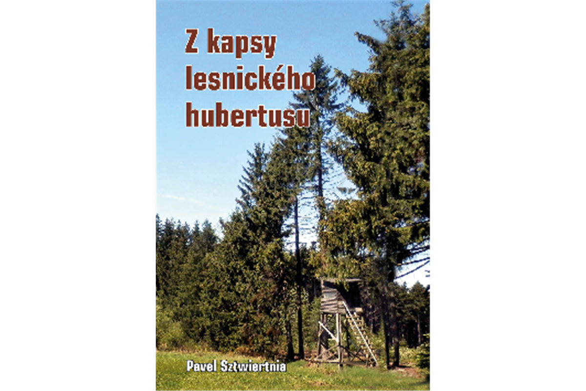 Z kapsy lesnického hubertusu – Sztwiertnia Pavel