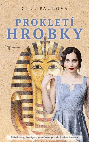 Prokletí hrobky - Příběh ženy která jako první vstoupila do hrobky faraona – Paulová Gill