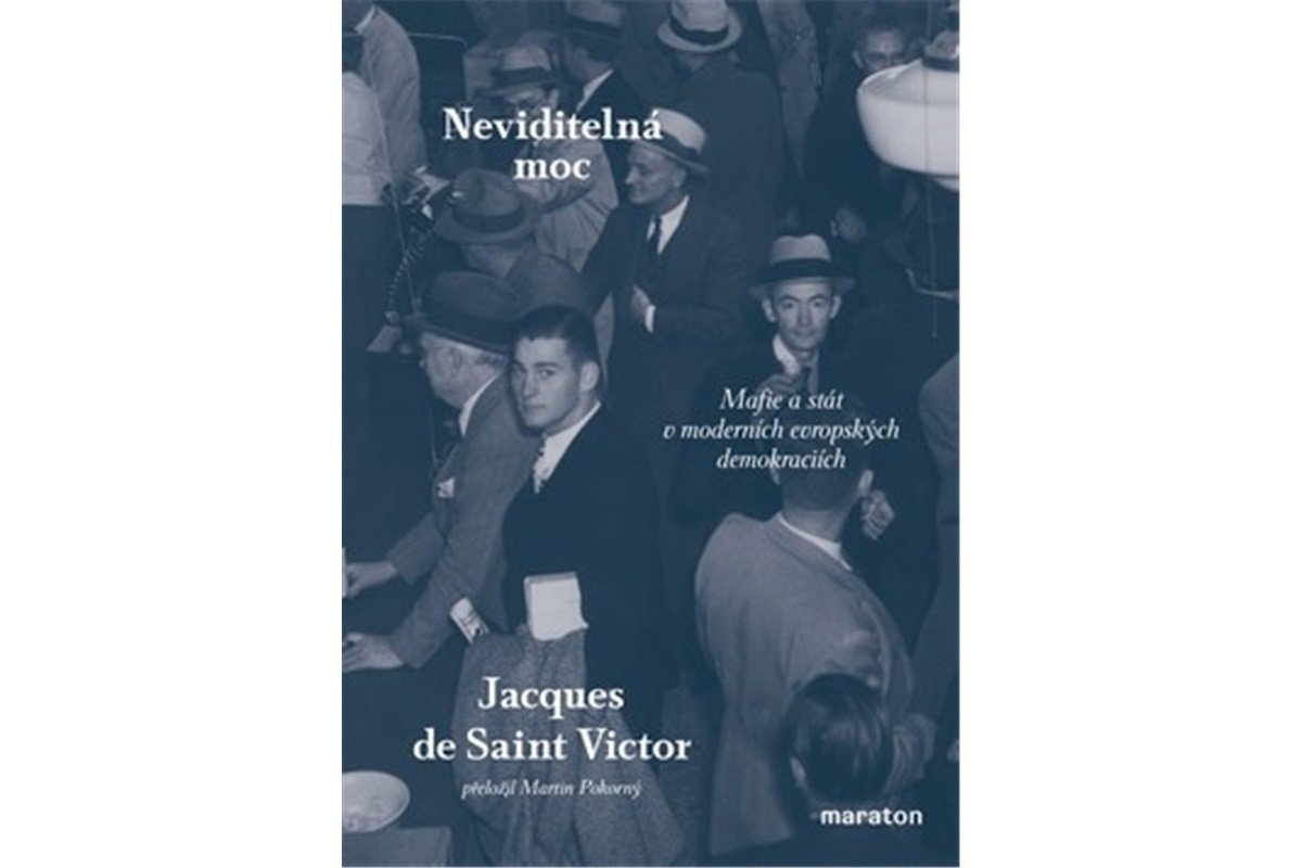 Neviditelná moc - Mafie a stát v moderních evropských demokraciích – de Saint-Victor Jacques