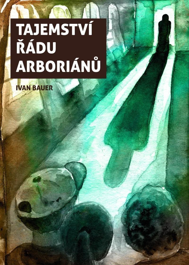 Tajemství řádu arboriánů – Bauer Ivan