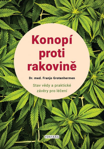 Konopí proti rakovině - Stav vědy a praktické závěry pro léčení – Grotenhermen Franjo